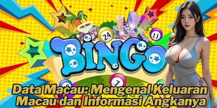 Data Macau: Mengenal Keluaran Macau dan Informasi Angkanya